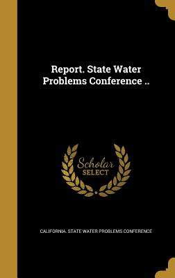 Report. State Water Problems Conference ..