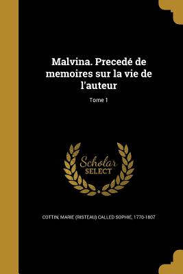 Malvina. Precedé de memoires sur la vie de l'auteur; Tome 1