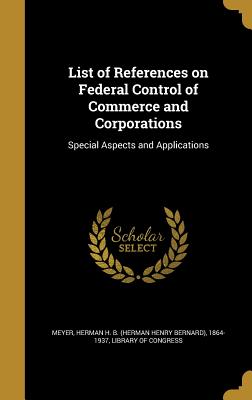 List of References on Federal Control of Commerce and Corporations: Special Aspects and Applications