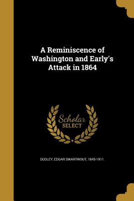 A Reminiscence of Washington and Early's Attack in 1864