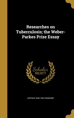 Researches on Tuberculosis; the Weber-Parkes Prize Essay