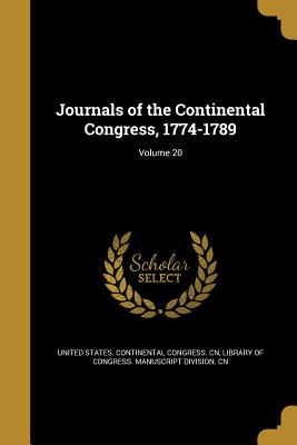 Journals of the Continental Congress, 1774-1789; Volume 20