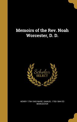Memoirs of the Rev. Noah Worcester, D. D.