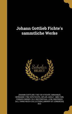 Johann Gottlieb Fichte's Sa Mmtliche Werke