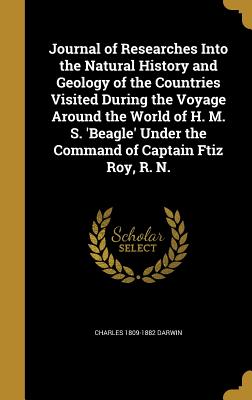 Journal of Researches Into the Natural History and Geology of the Countries Visited During the Voyage Around the World of H. M. S. 'Beagle' Under the