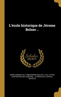 L'école historique de Jérome Bolsec ..