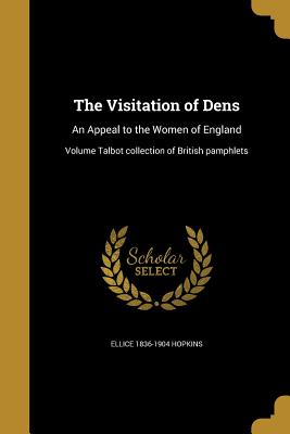 The Visitation of Dens: An Appeal to the Women of England; Volume Talbot collection of British pamphlets