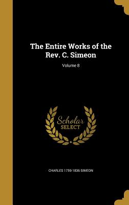 The Entire Works of the REV. C. Simeon; Volume 8
