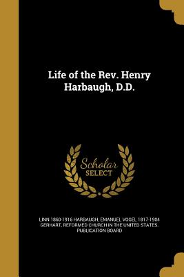 Life of the Rev. Henry Harbaugh, D.D.