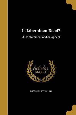 Is Liberalism Dead?: A Re-statement and an Appeal