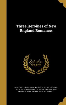 Three Heroines of New England Romance;