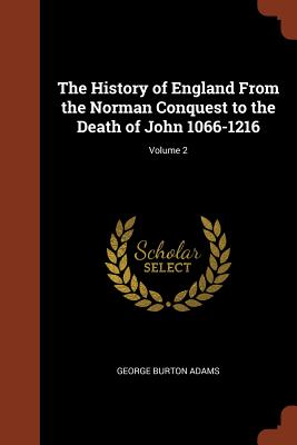 The History of England From the Norman Conquest to the Death of John 1066-1216; Volume 2