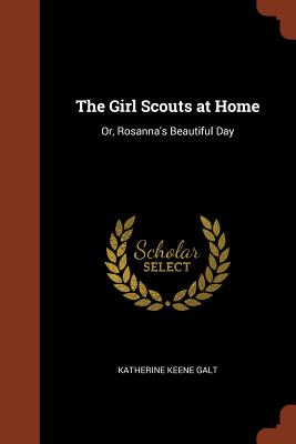 The Girl Scouts at Home: Or, Rosanna's Beautiful Day
