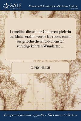 Lomellina die schöne Guitarrenspielerin auf Malta: erzählt von de la Prosse, einem aus griechischen Feld-Diensten zurückgekehrten Wundartze ...