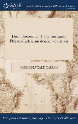 Das Fideicommi. T. 1-3: Von Emilie Flygare-Carlen, Aus Dem Schwedischen
