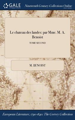 Le Chateau Des Landes: Par Mme. M. A. Benoist; Tome Second