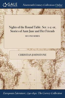 Nights of the Round Table. Ser. 1-2: Or, Stories of Aunt Jane and Her Friends; Second Series