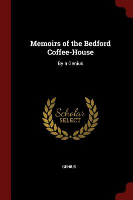 Memoirs of the Bedford Coffee-House: By a Genius