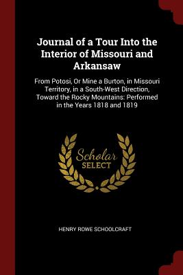 Journal of a Tour Into the Interior of Missouri and Arkansaw: From Potosi, Or Mine a Burton, in Missouri Territory, in a South-West Direction, Toward