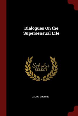 Dialogues On the Supersensual Life