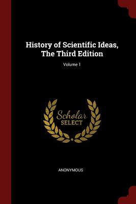 History of Scientific Ideas, the Third Edition; Volume 1