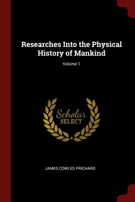 Researches Into the Physical History of Mankind; Volume 1