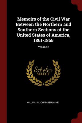 Memoirs of the Civil War Between the Northern and Southern Sections of the United States of America, 1861-1865; Volume 2