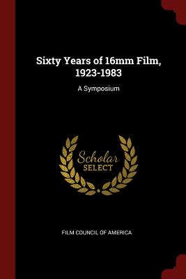 Sixty Years of 16mm Film, 1923-1983: A Symposium
