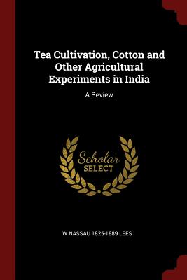 Tea Cultivation, Cotton and Other Agricultural Experiments in India: A Review