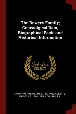 The Dewees Family; Geneaolgical Data, Biographical Facts and Historical Information