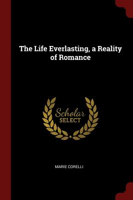 The Life Everlasting, a Reality of Romance