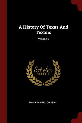 A History Of Texas And Texans; Volume 5