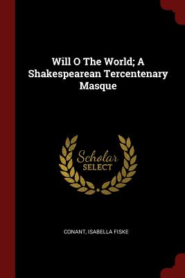 Will O the World; A Shakespearean Tercentenary Masque