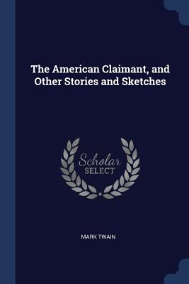 The American Claimant, and Other Stories and Sketches