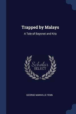 Trapped by Malays: A Tale of Bayonet and Kris