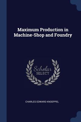 Maximum Production in Machine-Shop and Foundry