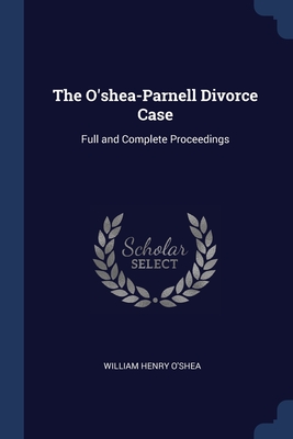 The O'shea-Parnell Divorce Case: Full and Complete Proceedings