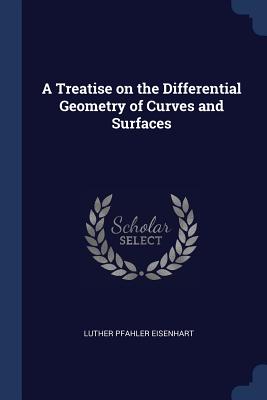 A Treatise on the Differential Geometry of Curves and Surfaces