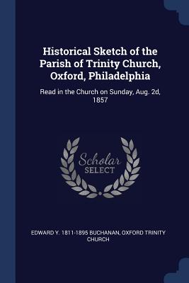 Historical Sketch of the Parish of Trinity Church, Oxford, Philadelphia: Read in the Church on Sunday, Aug. 2d, 1857