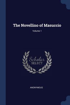 The Novellino of Masuccio; Volume 1