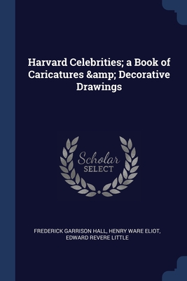 Harvard Celebrities; a Book of Caricatures & Decorative Drawings