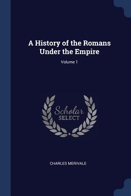 A History of the Romans Under the Empire; Volume 1