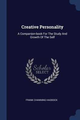 Creative Personality: A Companion-book For The Study And Growth Of The Self