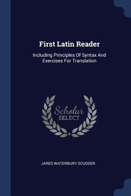First Latin Reader: Including Principles Of Syntax And Exercises For Translation