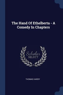 The Hand Of Ethelberta - A Comedy In Chapters
