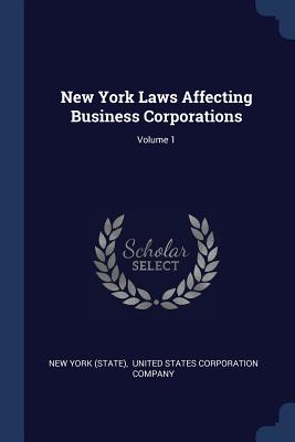 New York Laws Affecting Business Corporations; Volume 1