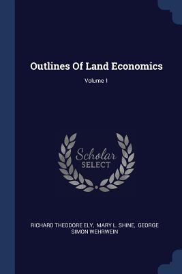 Outlines Of Land Economics; Volume 1
