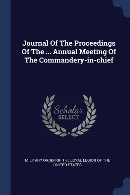 Journal Of The Proceedings Of The ... Annual Meeting Of The Commandery-in-chief