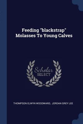 Feeding "blackstrap" Molasses To Young Calves