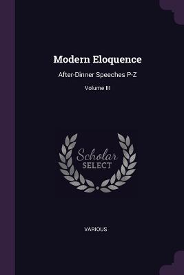 Modern Eloquence: After-Dinner Speeches P-Z; Volume III